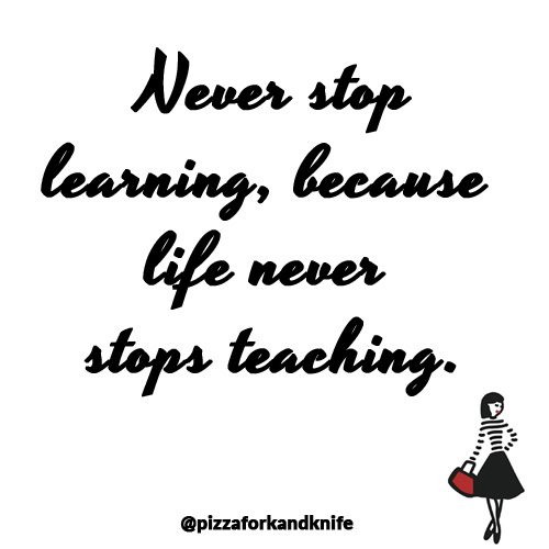 Never stop learning because life